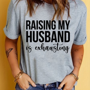 Raising My Husband Print T-Shirt, Short Sleeve Crew Neck Casual Top For Summer & Spring, Women's Clothing